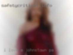 I LOVE A HOT FEMALE in Johnstown, PA BODY!