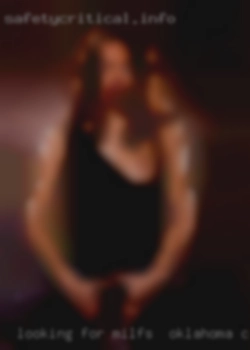 Looking milfs in Oklahoma City for plenty   of no strings fun.