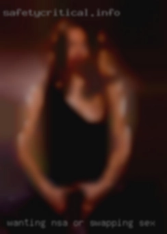 Wanting swapping sex NSA or FWB situation.